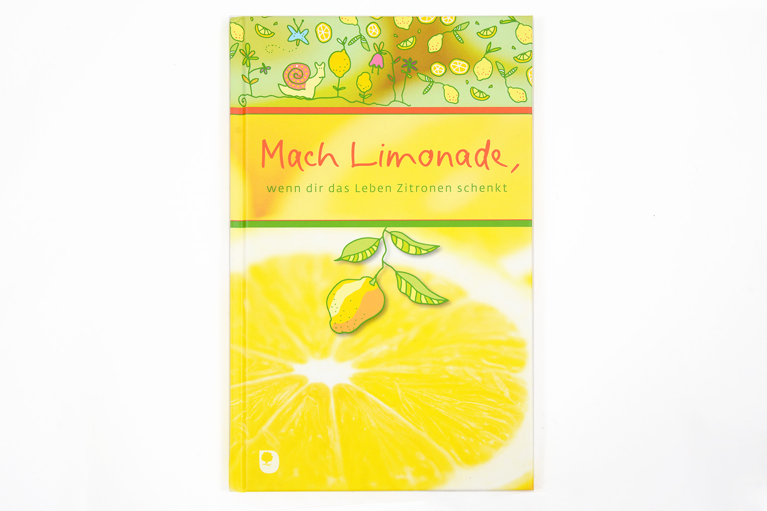 Mach Limonade, wenn dir das Leben Zitronen schenkt | Verlag am Eschbach
